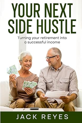 your next side hustle turning your spare time into a successful income 1st edition jack reyes 979-8858269960