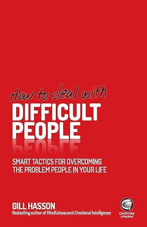 how to deal with difficult people smart tactics for overcoming the problem people in your life 1st edition