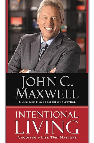 intentional living choosing a life that matters 1st edition john c. maxwell 1455548146, 978-1455548149