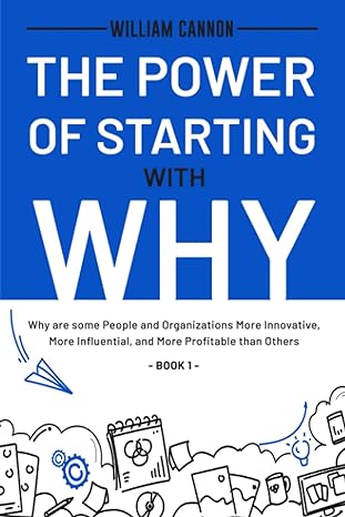 the power of starting with why why are some people and organizations more innovative more influential and