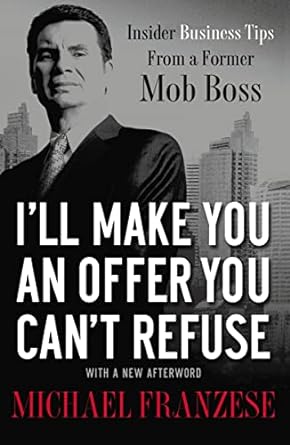 I Ll Make You An Offer You Can T Refuse Insider Business Tips From A Former Mob Boss