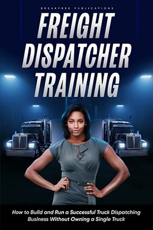 freight dispatcher training how to build and run a successful truck dispatching business without owning a