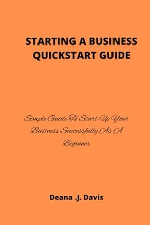 starting a business quickstart guide simple guide to start up your business successfully as a beginner 1st