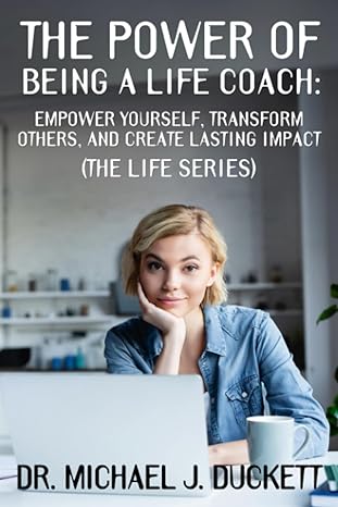 the power of being a life coach empower yourself transform others and create a lasting impact 1st edition dr.