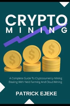 crypto mining a complete guide to cryptocurrency mining dealing with yield farming and cloud mining step by