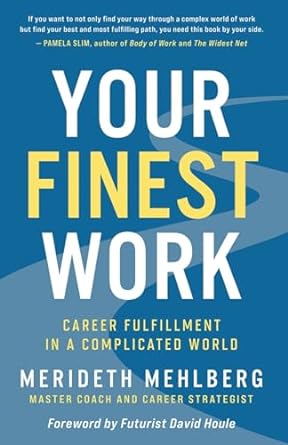 your finest work career fulfillment in a complicated world 1st edition merideth mehlberg 979-8989157303
