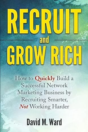 recruit and grow rich how to quickly build a successful network marketing business by recruiting smarter not