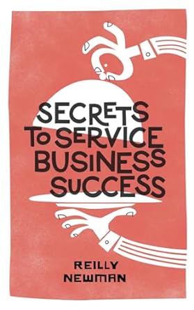 secrets to service business success the blueprint for small businesses and entrepreneurs to turn skills into