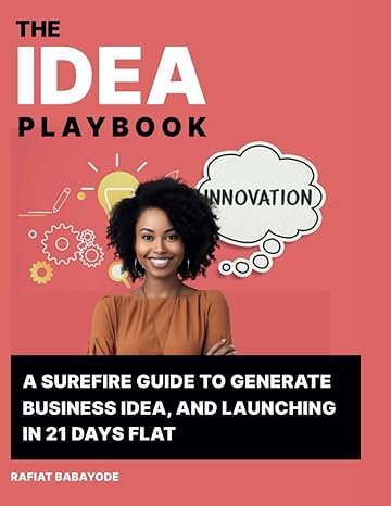 idea playbook a surefire guide to generate business ideas and launching in 21 days flat 1st edition rafiat