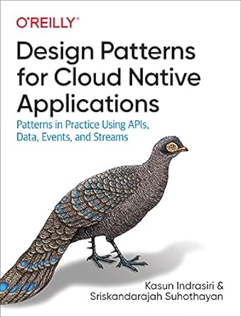 design patterns for cloud native applications patterns in practice using apis data events and streams 1st