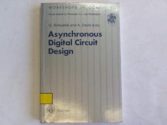 asynchronous digital circuit design 1st edition g. birtwistle, a. davis 0387199012, 978-0387199016