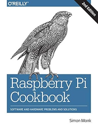 raspberry pi cookbook software and hardware problems and solutions 2nd edition simon monk 1491939109,
