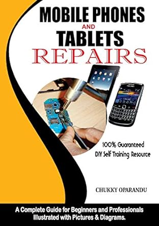 mobile phones and tablets repairs 100 guaranteed diy self training resource 1st edition chukky oparandu