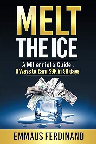 melt the ice a millennial s guide 9 ways to earn $9k in 90 days 1st edition emmaus ferdinand 1080230254,