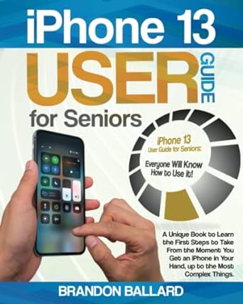 iphone 13 user guide for seniors iphone 13 1st edition brandon ballard b09myvsh99, 979-8778341517