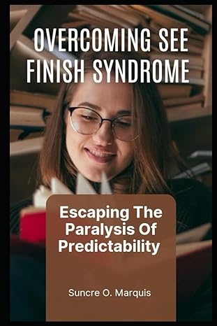 overcoming see finish syndrome escaping the paralysis of predictability 1st edition suncre o marquis