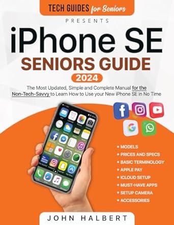 iphone se seniors guide the most simple and updated manual for the non tech savvy to learn how to use your