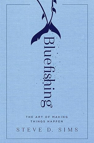 bluefishing the art of making things happen 1st edition steve d. sims 1501152521, 978-1501152528