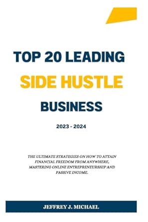 top twenty leading side hustles 2023 2024 the ultimate strategies on how to attain financial freedom from