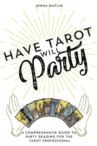 have tarot will party a comprehensive guide to party reading for the tarot professional 1st edition jenna