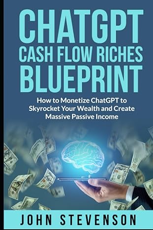 chatgpt cash flow riches blueprint how to monetize chatgpt to skyrocket your wealth and create massive