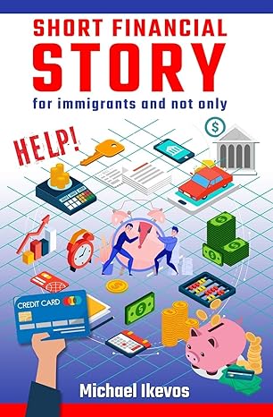 short financial story for immigrants and not only 1st edition michael ikevos 979-8647567086