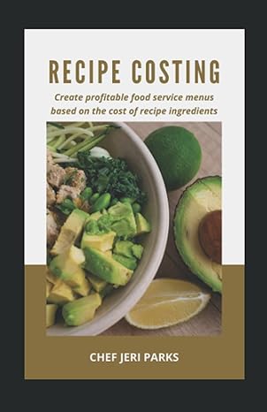 Recipe Costing Create Profitable Food Service Menus Based On The Cost Of Recipe Ingredients