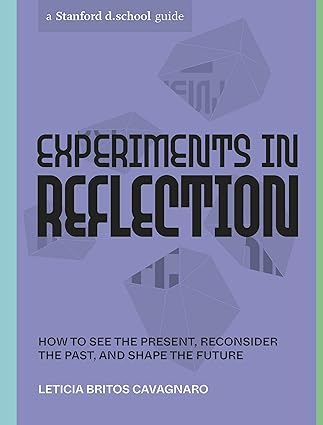experiments in reflection how to see the present reconsider the past and shape the future 1st edition leticia