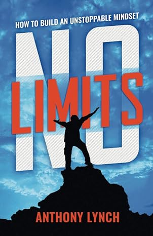 no limits how to build an unstoppable mindset 1st edition anthony lynch 979-8598499269