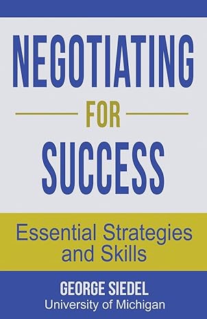 negotiating for success essential strategies and skills 1st edition george j. siedel 0990367193,