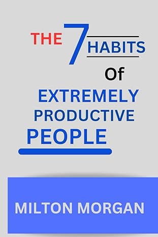 the seven habits of extremely productive people powerful guide to self fulfilment achieving high productivity