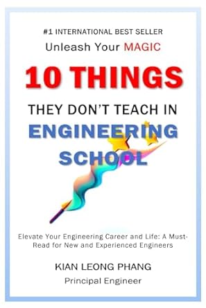10 things they don t teach in engineering school unleash your magic 1st edition kian leong phang