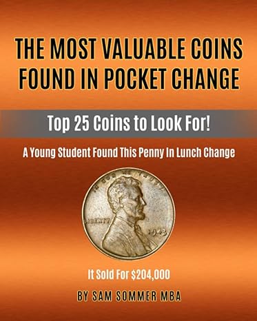 the most valuable coins found in pocket change top 25 coins to look for 1st edition sam sommer mba
