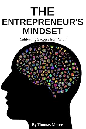 the entrepreneur s mindset cultivating success from within 1st edition thomas moore 979-8854966511