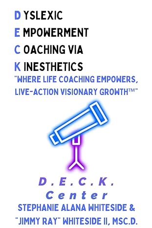 Dyslexic Empowerment Coaching Via Kinesthetics Where Life Coaching Empowers Live Action Visionary Growth