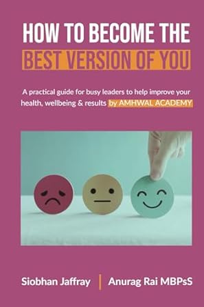 how to become the best version of you a practical guide for busy leaders to help improve your health