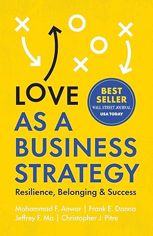 love as a business strategy resilience belonging and success 1st edition mohammad f. anwar ,frank e. danna