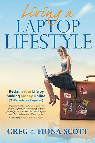 laptop lifestyle reclaim your life by making money online 2nd edition mr. greg scott mr. scott ,mrs. fiona