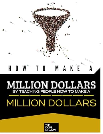 how to make a million dollars by teaching people how to make a million dollars a dope million guide to sales