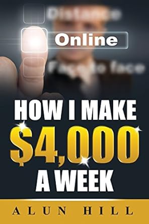how i make $4 000 a week 1st edition alun hill 1502766892, 978-1502766892