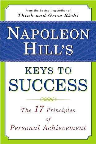 napoleon hill s keys to success the 17 principles of personal achievement 1st edition napoleon hill