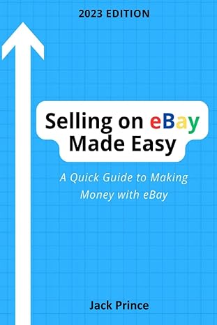 selling on ebay made easy a quick guide to making money with ebay 1st edition jack prince 979-8385899104