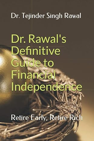 dr rawal s definitive guide to financial independence retire early retire rich 1st edition dr. tejinder singh