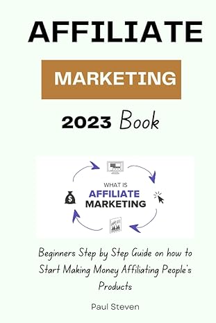 affiliate marketing 2023 book beginners step by step guide on how to start making money affiliating other