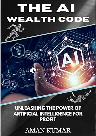 the ai wealth code unleashing the power of artificial intelligence for profit 1st edition aman kumar