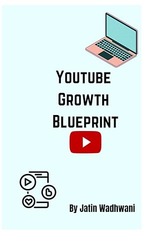 youtube growth blueprint from zero to youtube hero case studies and strategies for success 1st edition jatin