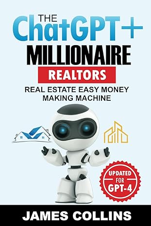 the chatgpt+ millionaire for realtors real estate easy money making machine 1st edition james collins