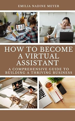 how to become a successful virtual assistant a comprehensive guide to building a thriving business 1st