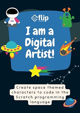 i am a digital artist create space themed characters to code in the scratch programming language 1st edition