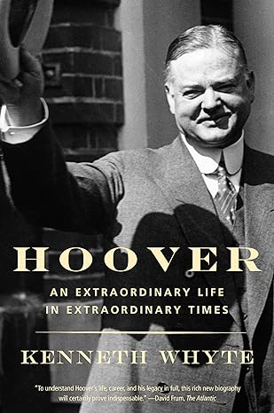 hoover an extraordinary life in extraordinary times 1st edition kenneth whyte 030774387x, 978-0307743879